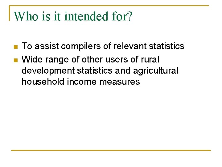 Who is it intended for? n n To assist compilers of relevant statistics Wide