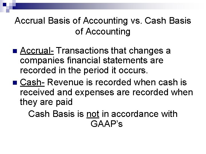 Accrual Basis of Accounting vs. Cash Basis of Accounting Accrual- Transactions that changes a