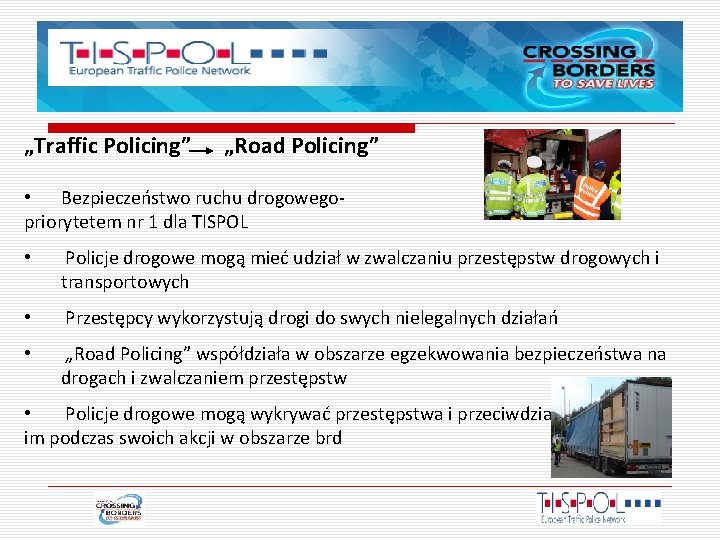 „Traffic Policing” „Road Policing” • Bezpieczeństwo ruchu drogowegopriorytetem nr 1 dla TISPOL • Policje