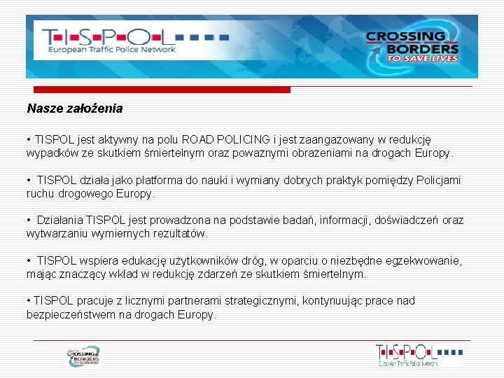 Nasze założenia • TISPOL jest aktywny na polu ROAD POLICING i jest zaangażowany w