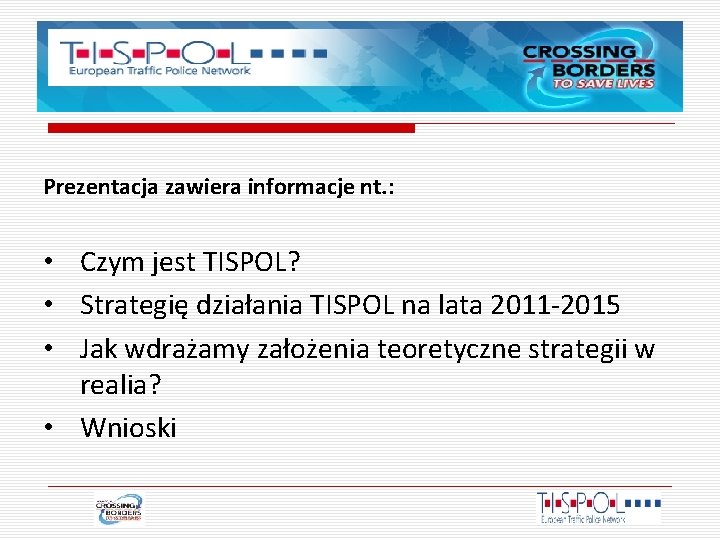 Prezentacja zawiera informacje nt. : • Czym jest TISPOL? • Strategię działania TISPOL na