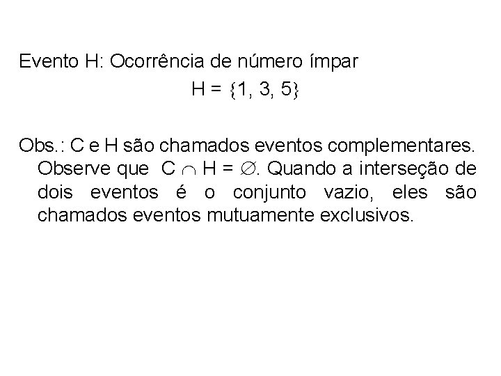 Evento H: Ocorrência de número ímpar H = 1, 3, 5 Obs. : C