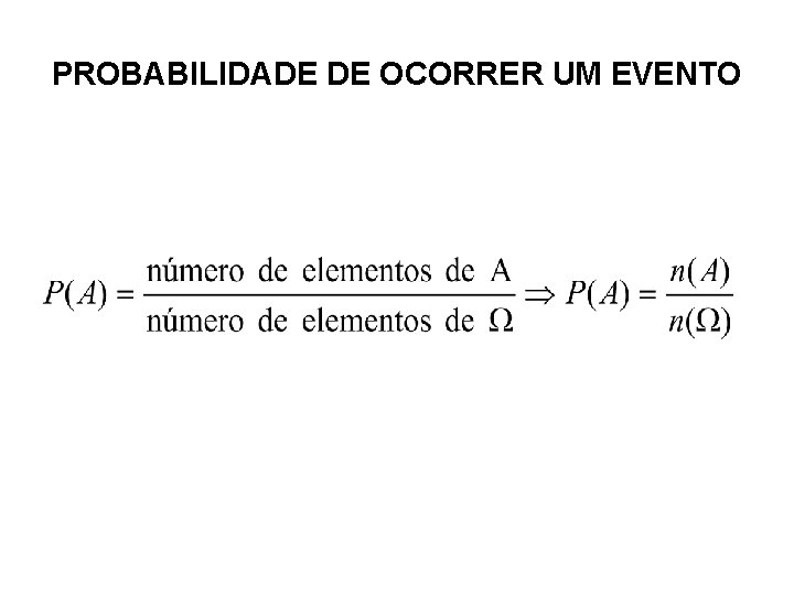 PROBABILIDADE DE OCORRER UM EVENTO 