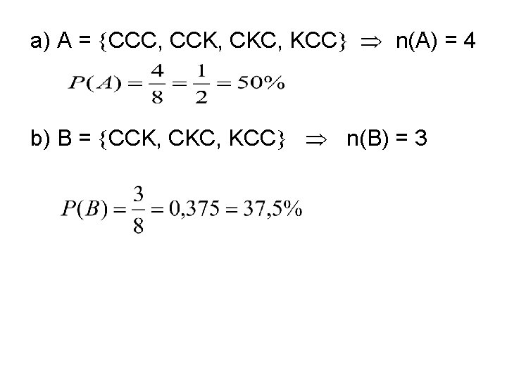 a) A = CCC, CCK, CKC, KCC n(A) = 4 b) B = CCK,