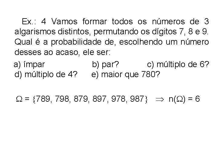 Ex. : 4 Vamos formar todos os números de 3 algarismos distintos, permutando os