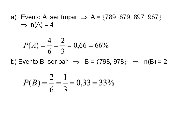 a) Evento A: ser ímpar A = 789, 879, 897, 987 n(A) = 4