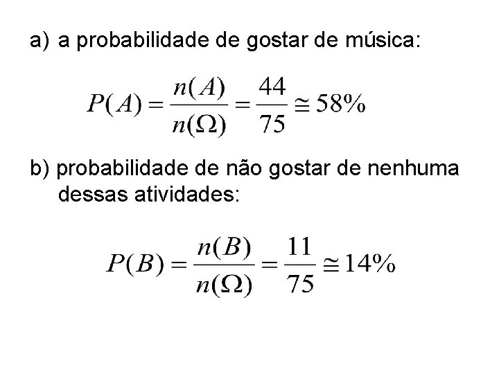 a) a probabilidade de gostar de música: b) probabilidade de não gostar de nenhuma