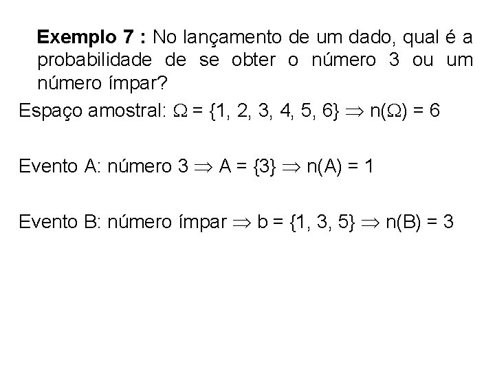 Exemplo 7 : No lançamento de um dado, qual é a probabilidade de se