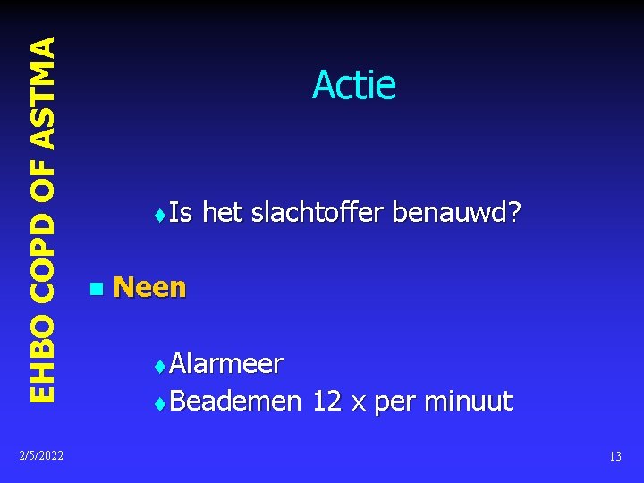 EHBO COPD OF ASTMA 2/5/2022 Actie t n Is het slachtoffer benauwd? Neen Alarmeer