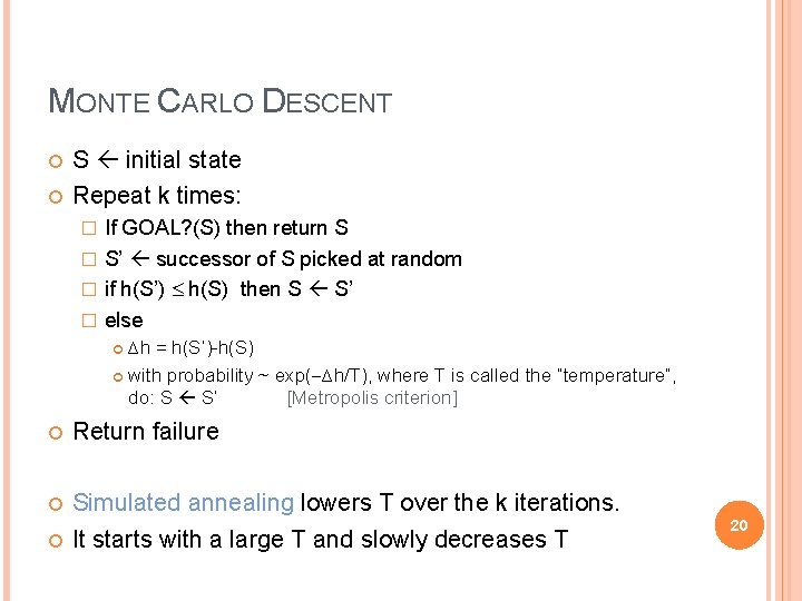 MONTE CARLO DESCENT S initial state Repeat k times: If GOAL? (S) then return