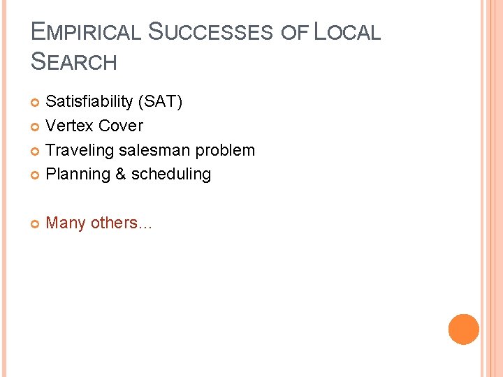 EMPIRICAL SUCCESSES OF LOCAL SEARCH Satisfiability (SAT) Vertex Cover Traveling salesman problem Planning &