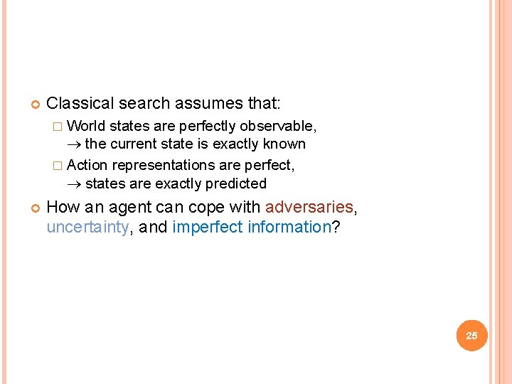  Classical search assumes that: � World states are perfectly observable, the current state