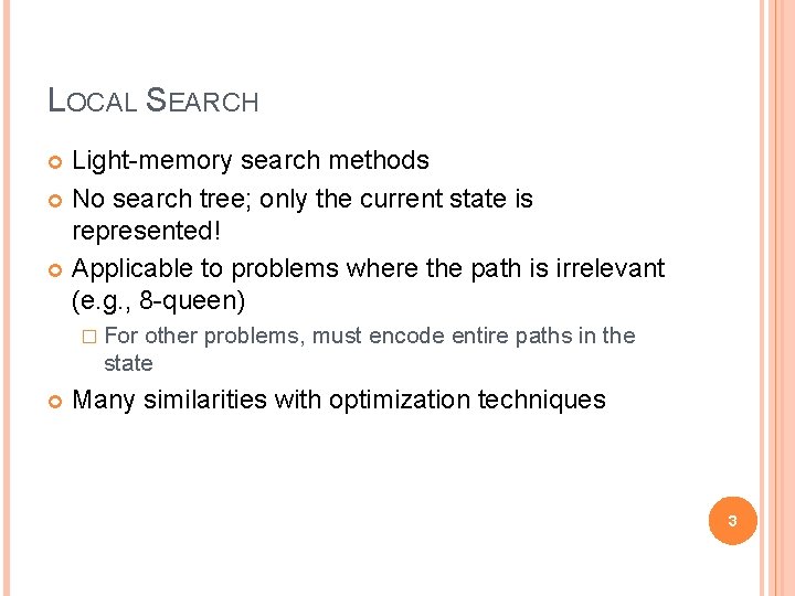 LOCAL SEARCH Light-memory search methods No search tree; only the current state is represented!