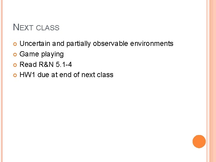 NEXT CLASS Uncertain and partially observable environments Game playing Read R&N 5. 1 -4