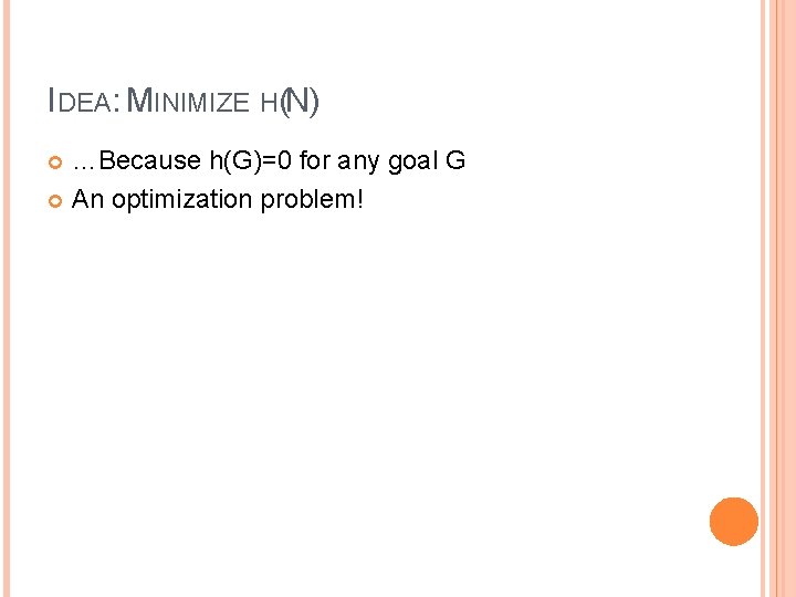 IDEA: MINIMIZE H(N) …Because h(G)=0 for any goal G An optimization problem! 4 