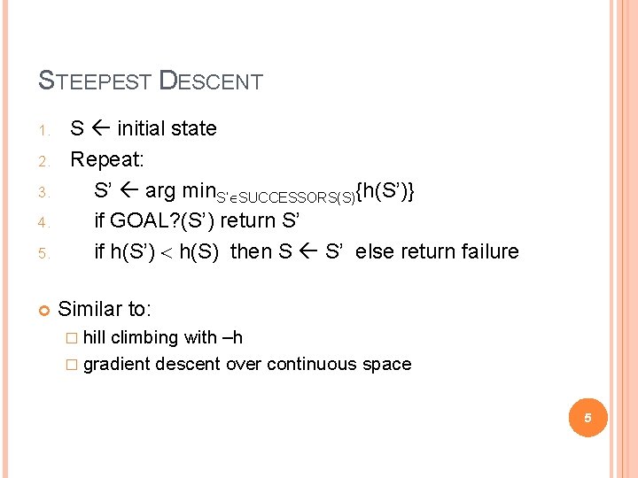 STEEPEST DESCENT 1. 2. 3. 4. 5. S initial state Repeat: S’ arg min.