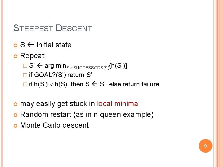 STEEPEST DESCENT S initial state Repeat: � S’ arg min. S’ SUCCESSORS(S){h(S’)} � if