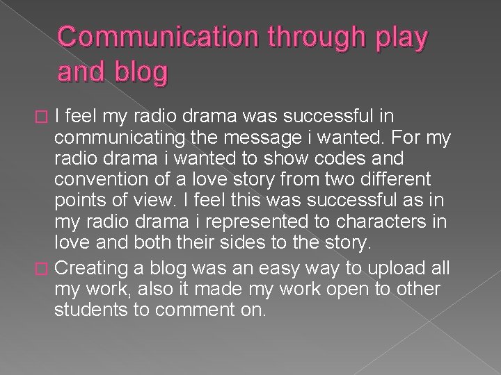 Communication through play and blog I feel my radio drama was successful in communicating