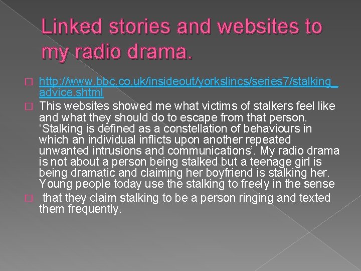 Linked stories and websites to my radio drama. http: //www. bbc. co. uk/insideout/yorkslincs/series 7/stalking_