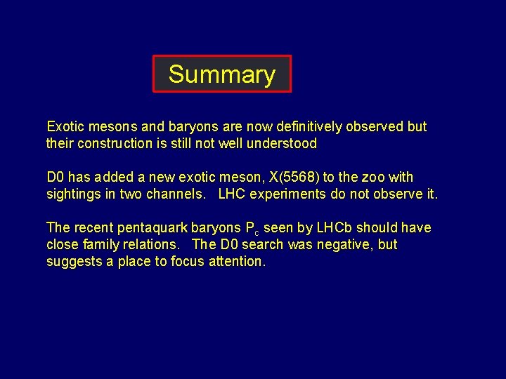 Summary Exotic mesons and baryons are now definitively observed but their construction is still