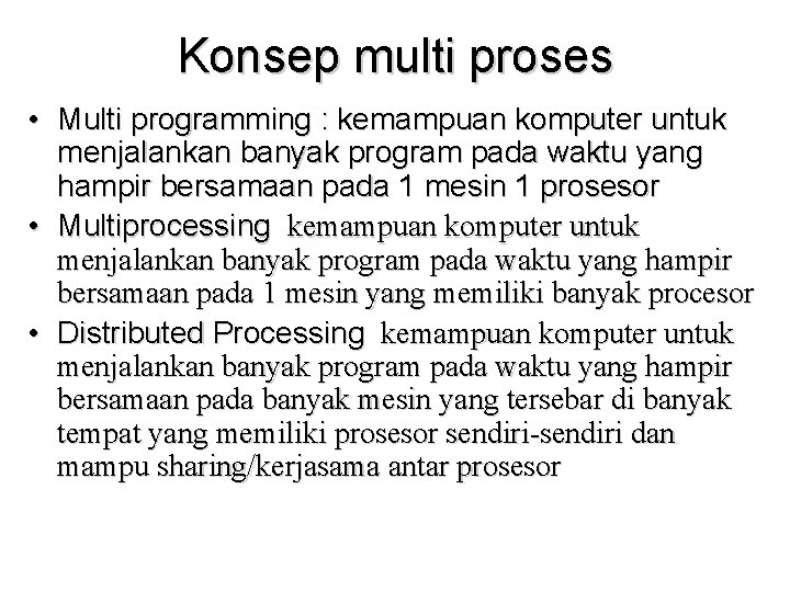 Konsep multi proses • Multi programming : kemampuan komputer untuk menjalankan banyak program pada