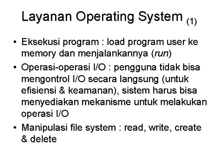 Layanan Operating System (1) • Eksekusi program : load program user ke memory dan