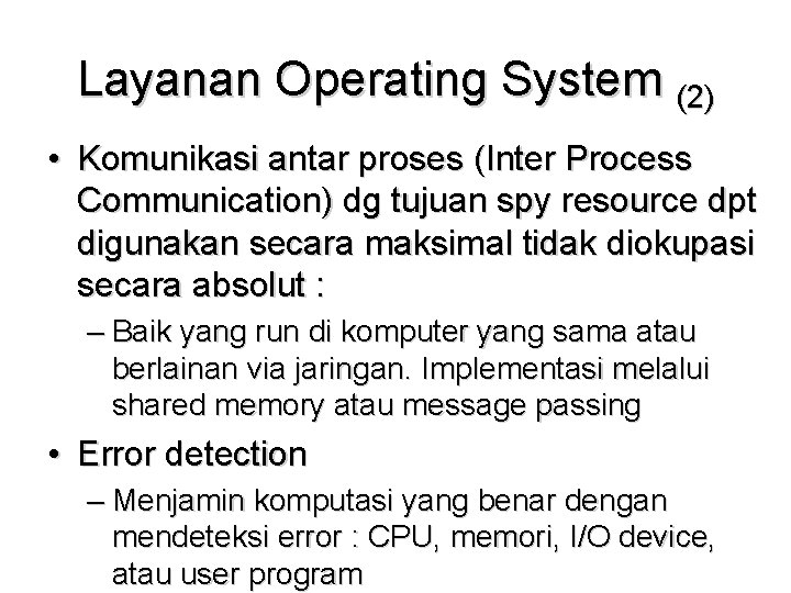 Layanan Operating System (2) • Komunikasi antar proses (Inter Process Communication) dg tujuan spy