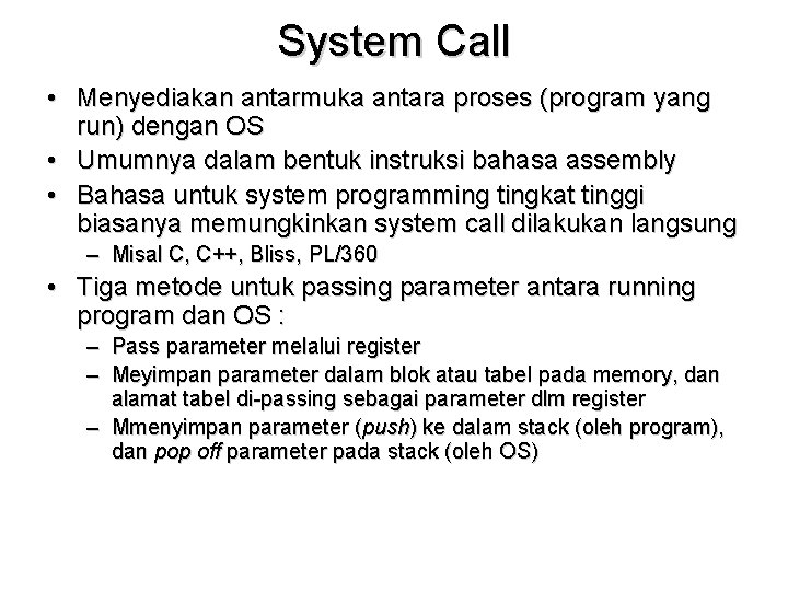 System Call • Menyediakan antarmuka antara proses (program yang run) dengan OS • Umumnya