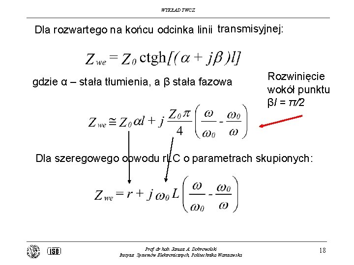 WYKŁAD TWCZ Dla rozwartego na końcu odcinka linii transmisyjnej: gdzie α – stała tłumienia,