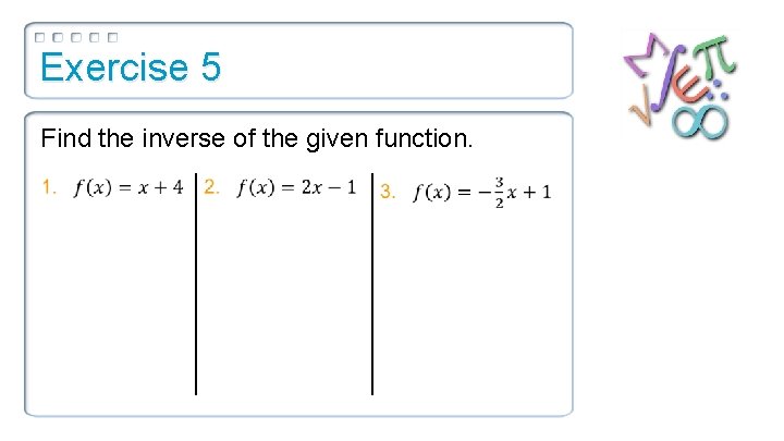 Exercise 5 Find the inverse of the given function. 