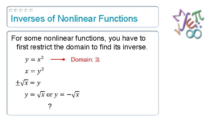 Inverses of Nonlinear Functions For some nonlinear functions, you have to first restrict the