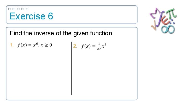 Exercise 6 Find the inverse of the given function. 