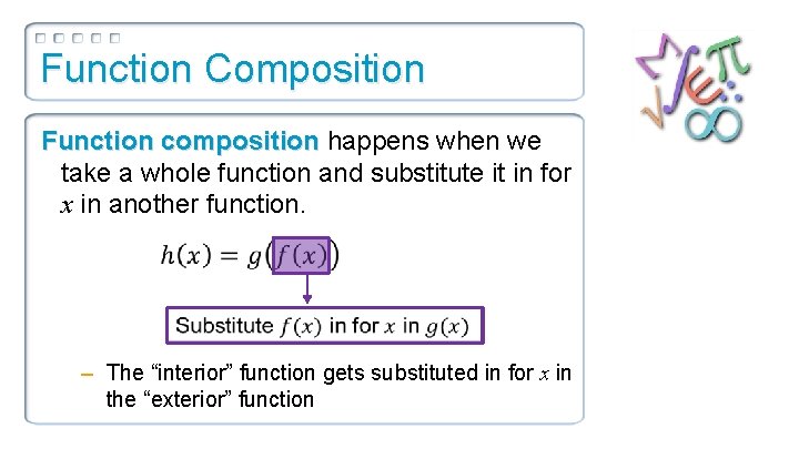 Function Composition Function composition happens when we take a whole function and substitute it