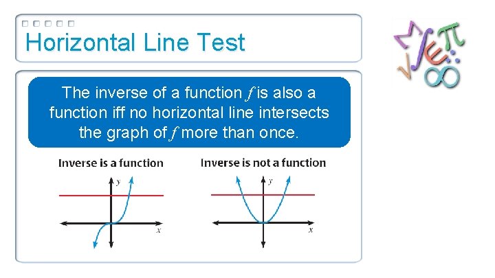 Horizontal Line Test The inverse of a function f is also a function iff