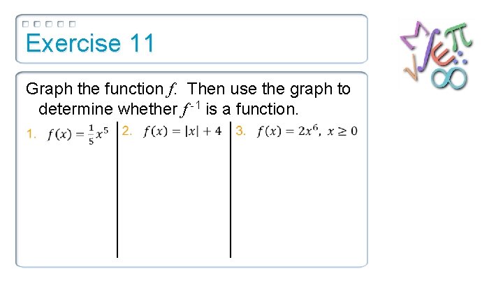 Exercise 11 Graph the function f. Then use the graph to determine whether f