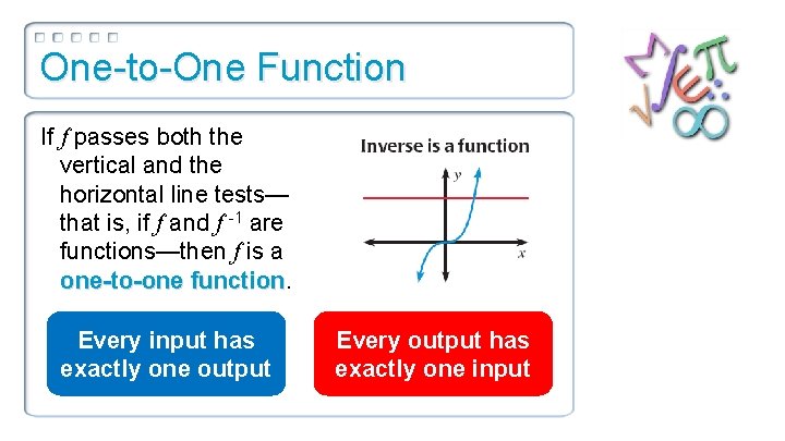 One-to-One Function If f passes both the vertical and the horizontal line tests— that