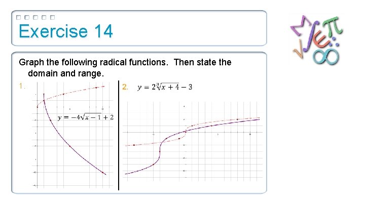 Exercise 14 Graph the following radical functions. Then state the domain and range. 1.