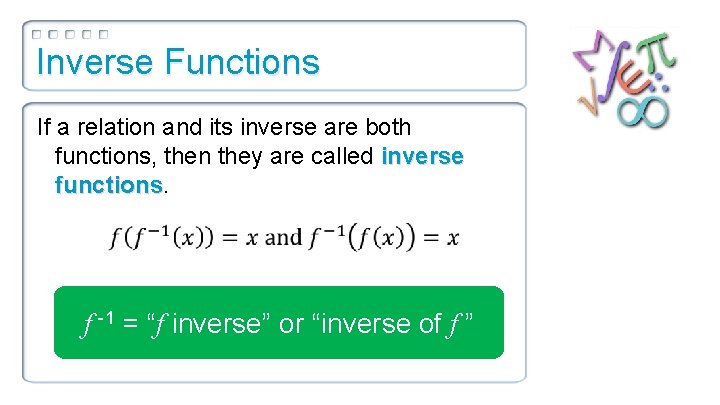 Inverse Functions If a relation and its inverse are both functions, then they are