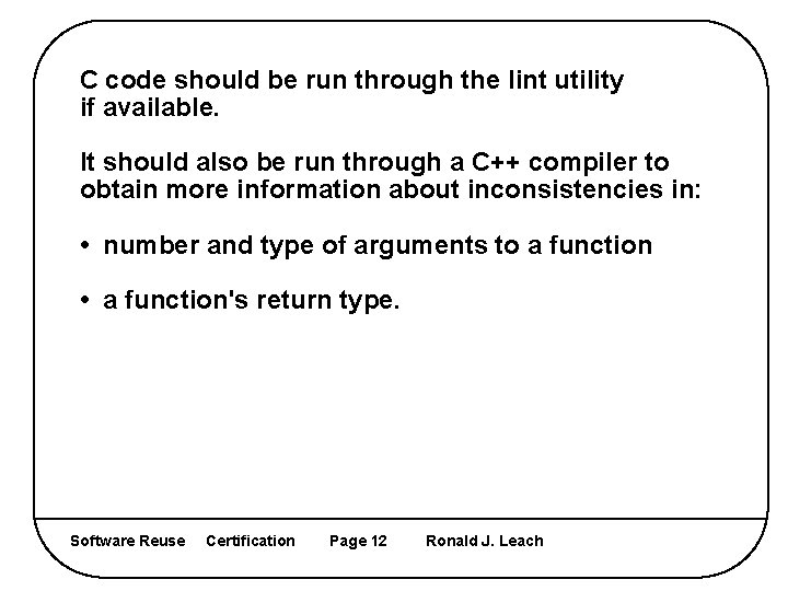 C code should be run through the lint utility if available. It should also