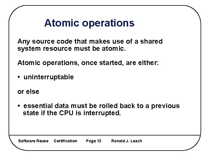 Atomic operations Any source code that makes use of a shared system resource must