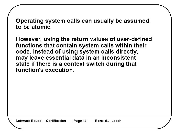 Operating system calls can usually be assumed to be atomic. However, using the return