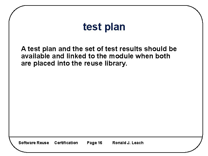 test plan A test plan and the set of test results should be available