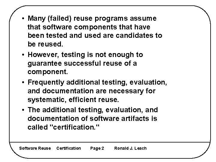  • Many (failed) reuse programs assume that software components that have been tested