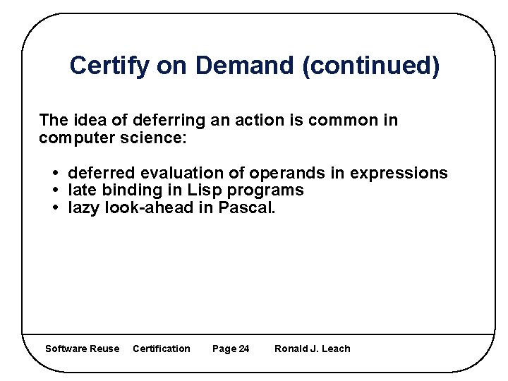 Certify on Demand (continued) The idea of deferring an action is common in computer