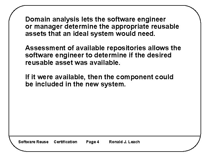 Domain analysis lets the software engineer or manager determine the appropriate reusable assets that