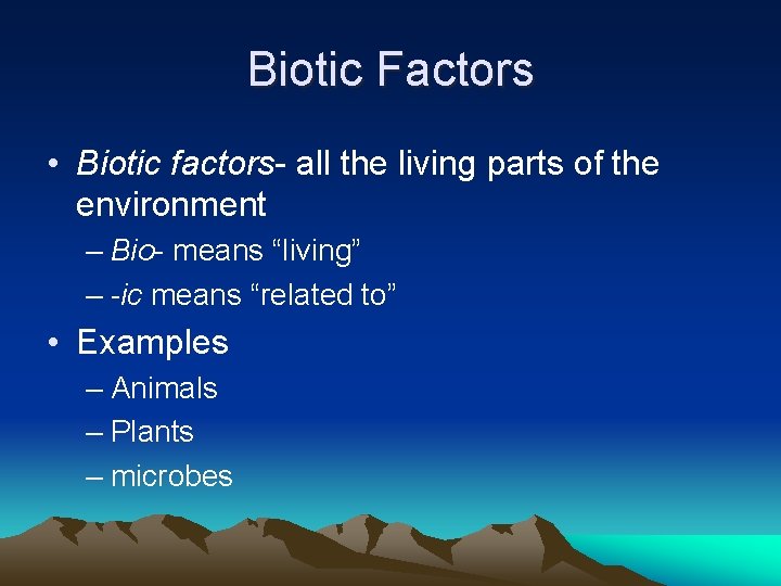 Biotic Factors • Biotic factors- all the living parts of the environment – Bio-