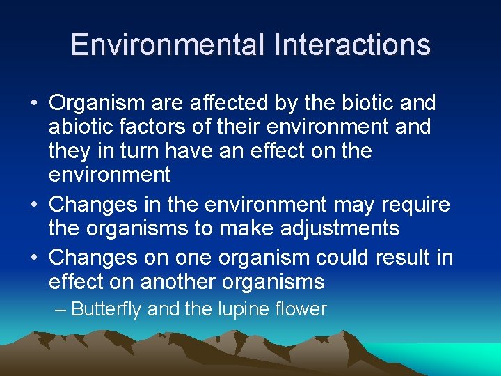 Environmental Interactions • Organism are affected by the biotic and abiotic factors of their