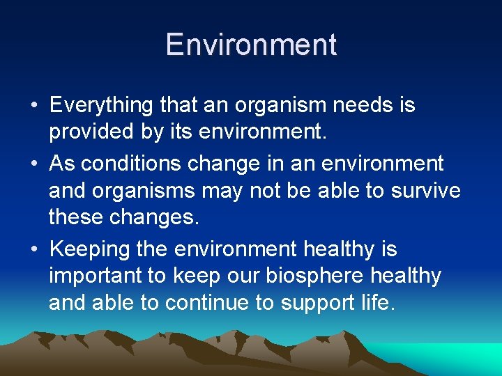 Environment • Everything that an organism needs is provided by its environment. • As
