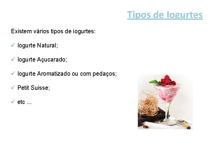 Tipos de Iogurtes Existem vários tipos de iogurtes: ü Iogurte Natural; ü Iogurte Açucarado;