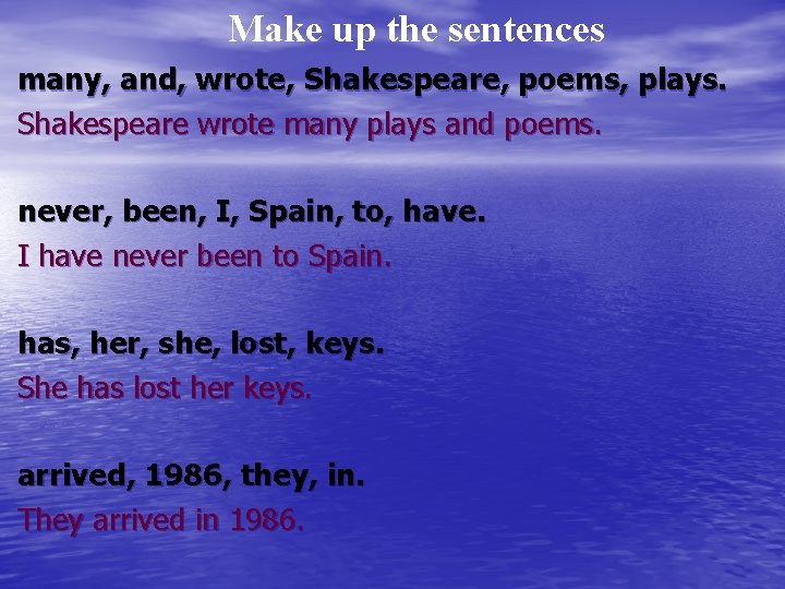 Make up the sentences many, and, wrote, Shakespeare, poems, plays. Shakespeare wrote many plays